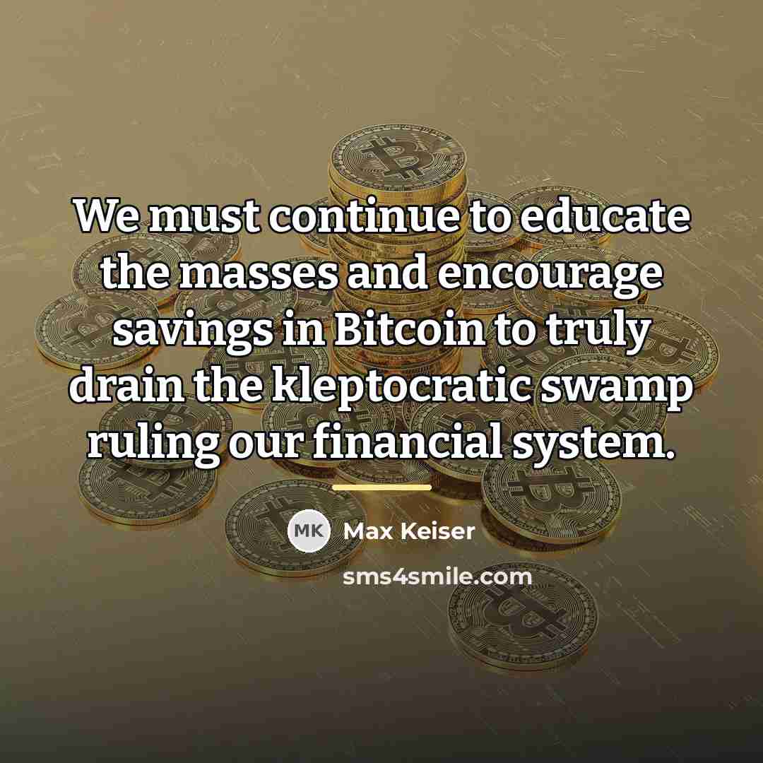 “We must continue to educate the masses and encourage savings…” quote by Max Keiser