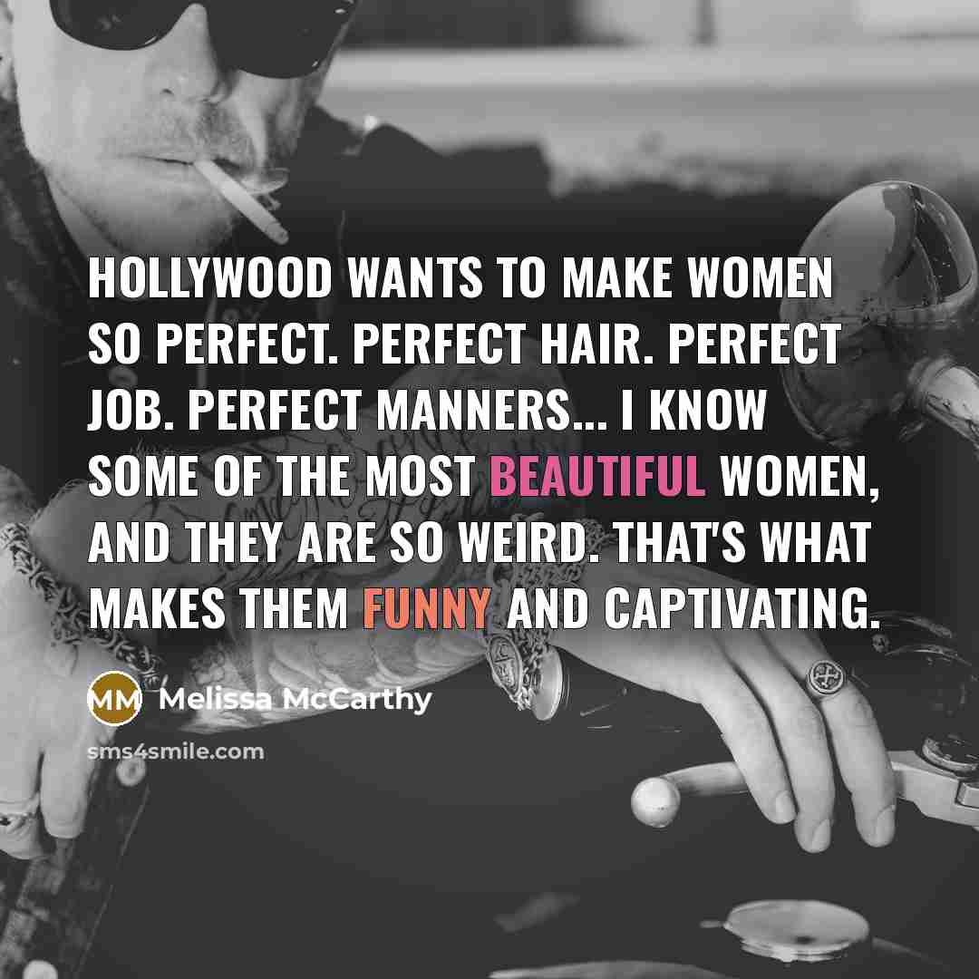 “Hollywood wants to make women so perfect. Perfect hair. Perfect…” quote by Melissa McCarthy