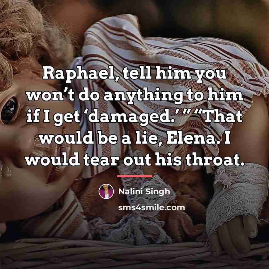 “Raphael, tell him you won’t do anything to him if…” quote by Nalini Singh