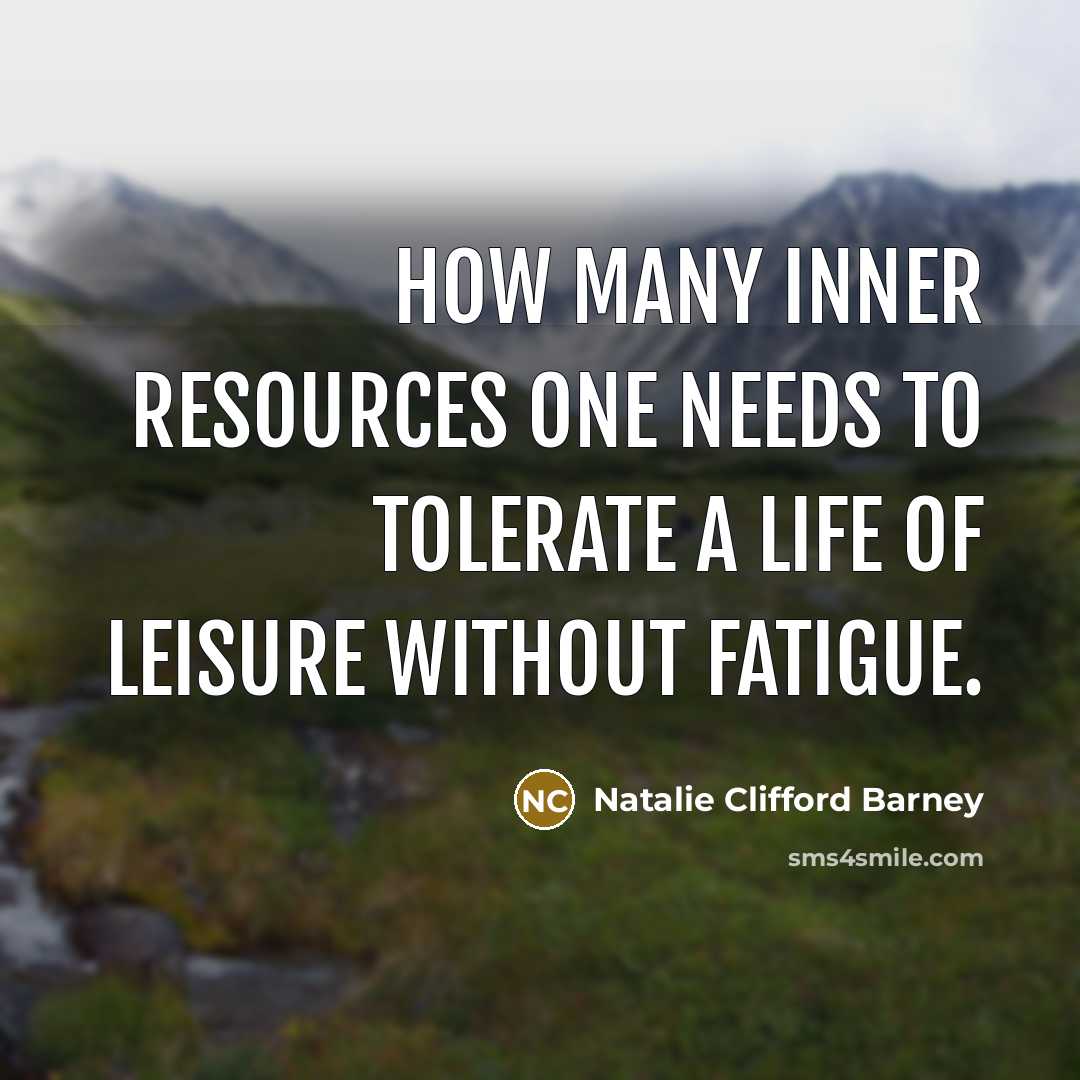 “How many inner resources one needs to tolerate a life…” quote by Natalie Clifford Barney