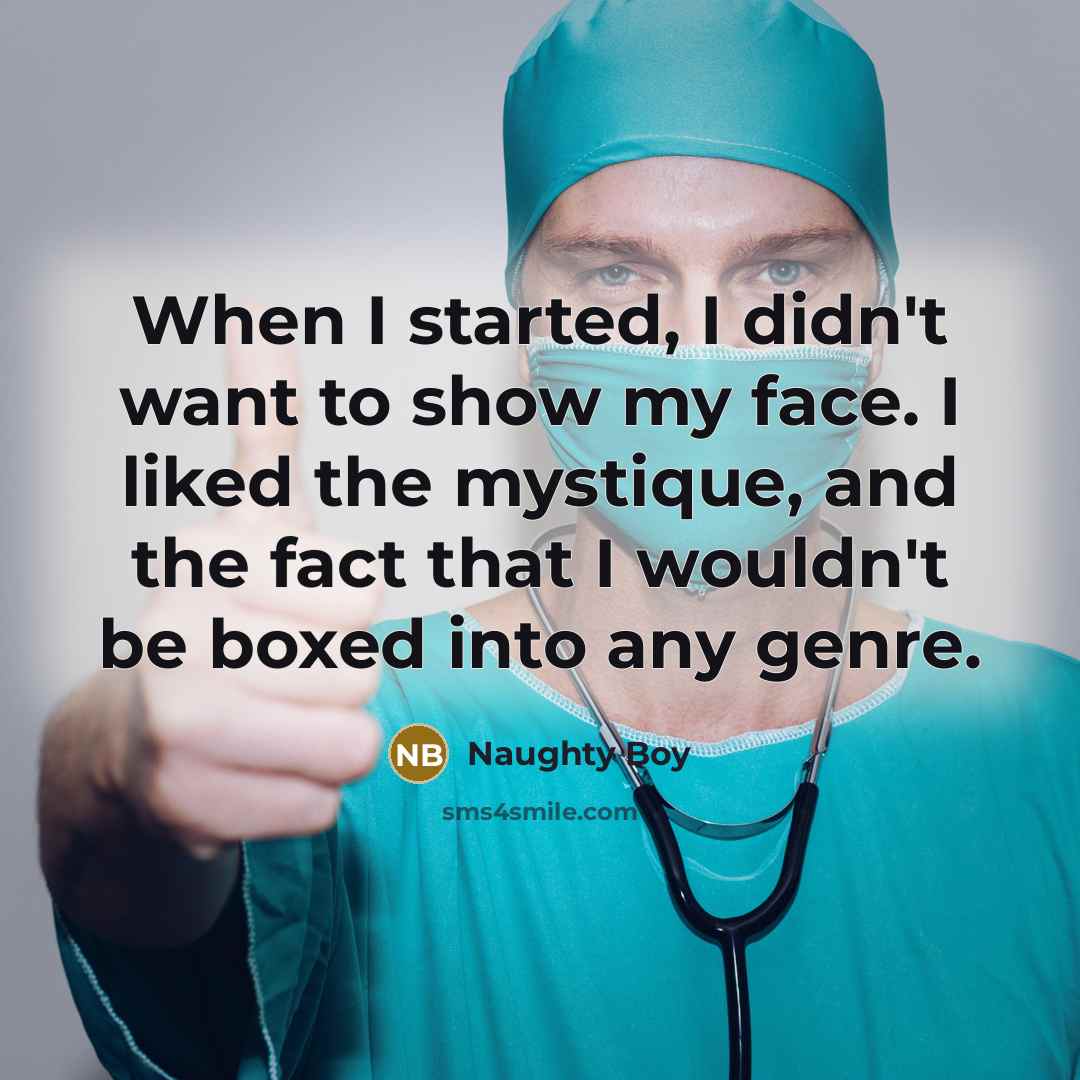 “When I started, I didn't want to show my face.…” quote by Naughty Boy