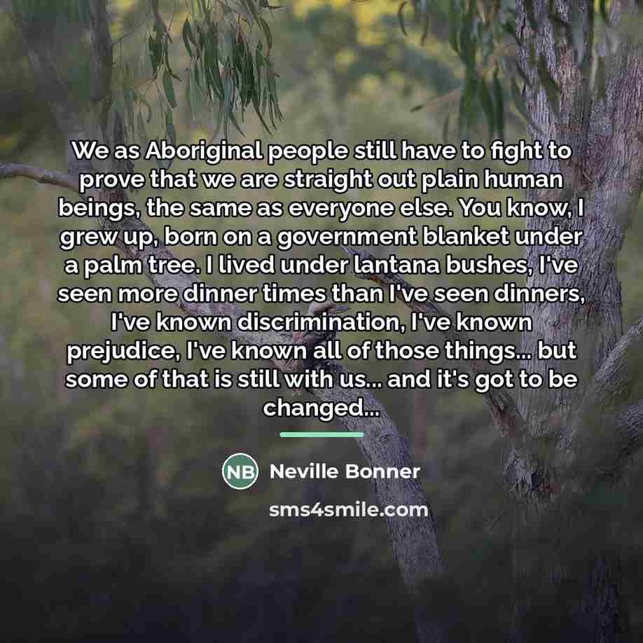 “We as Aboriginal people still have to fight to prove…” quote by Neville Bonner