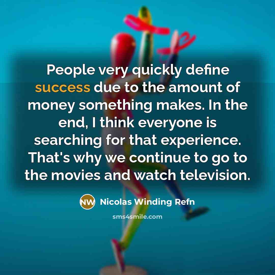 “People very quickly define success due to the amount of…” quote by Nicolas Winding Refn