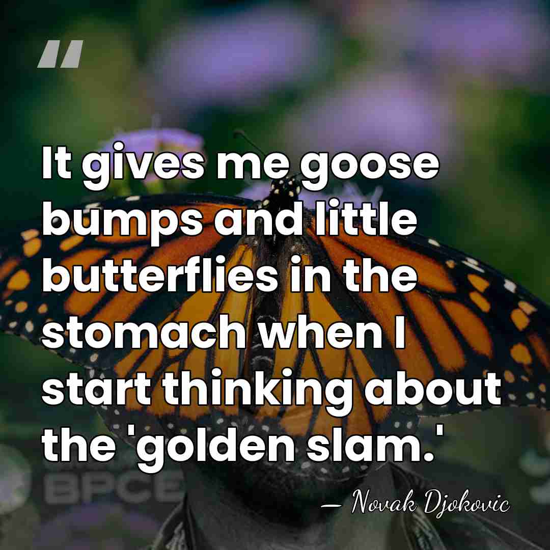 It gives me goose bumps and little butterflies in the stomach when&hellip; - Novak Djokovic