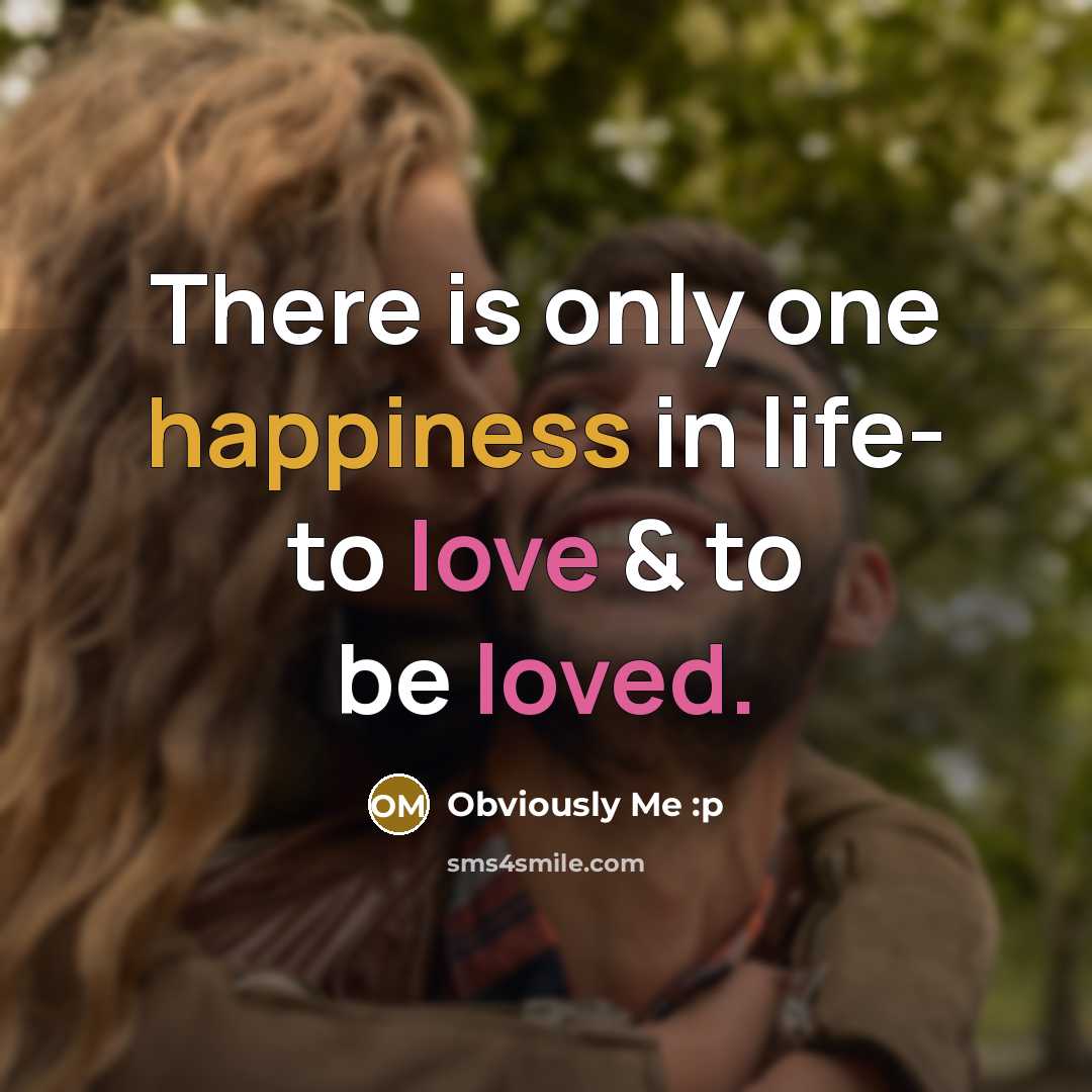 “There is only one happiness in life- to love &…” quote by Obviously Me :p