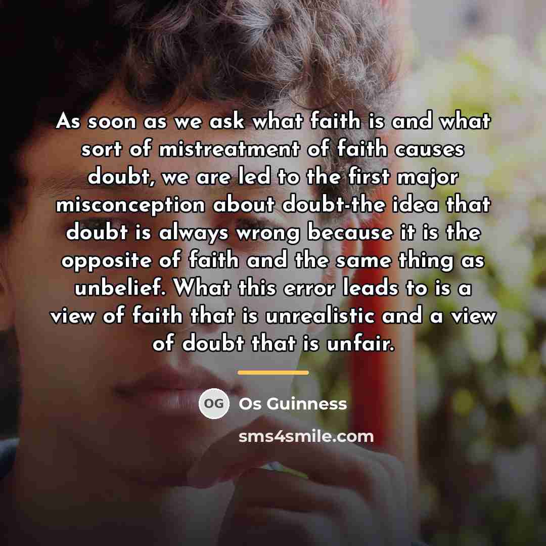 “As soon as we ask what faith is and what…” quote by Os Guinness