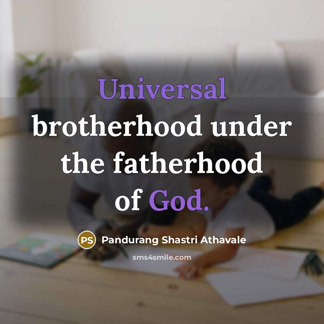 “Universal brotherhood under the fatherhood of God.…” quote by Pandurang Shastri Athavale