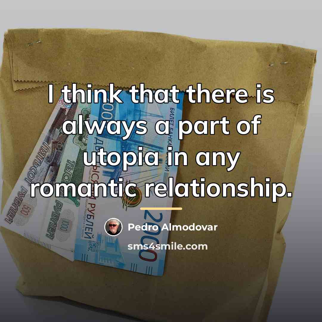 “I think that there is always a part of utopia…” quote by Pedro Almodovar