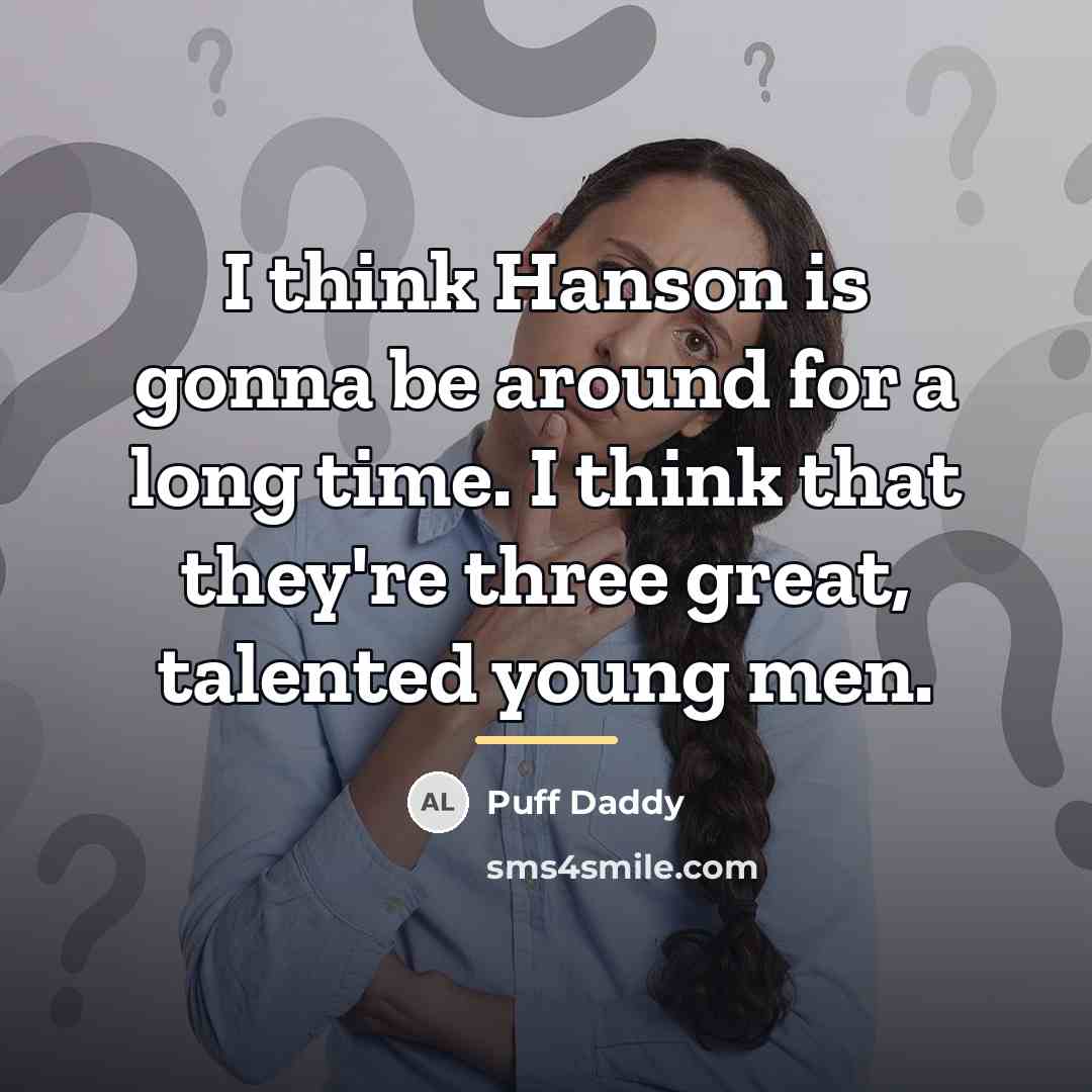 “I think Hanson is gonna be around for a long…” quote by Puff Daddy