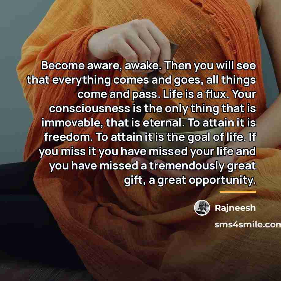 “Become aware, awake. Then you will see that everything comes…” quote by Rajneesh