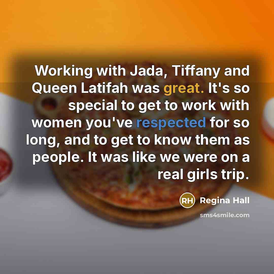 “Working with Jada, Tiffany and Queen Latifah was great. It's…” quote by Regina Hall