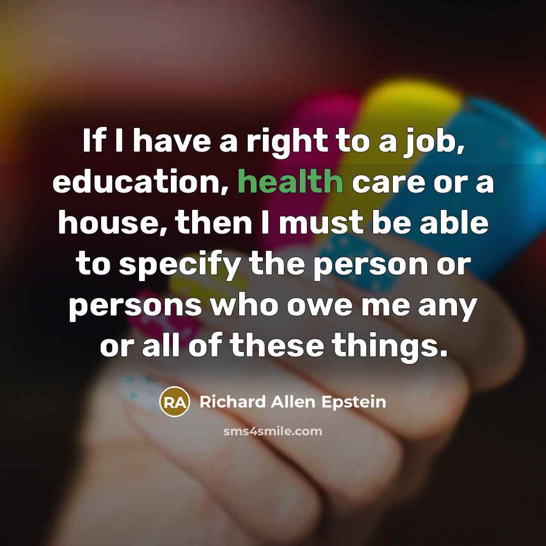“If I have a right to a job, education, health…” quote by Richard Allen Epstein