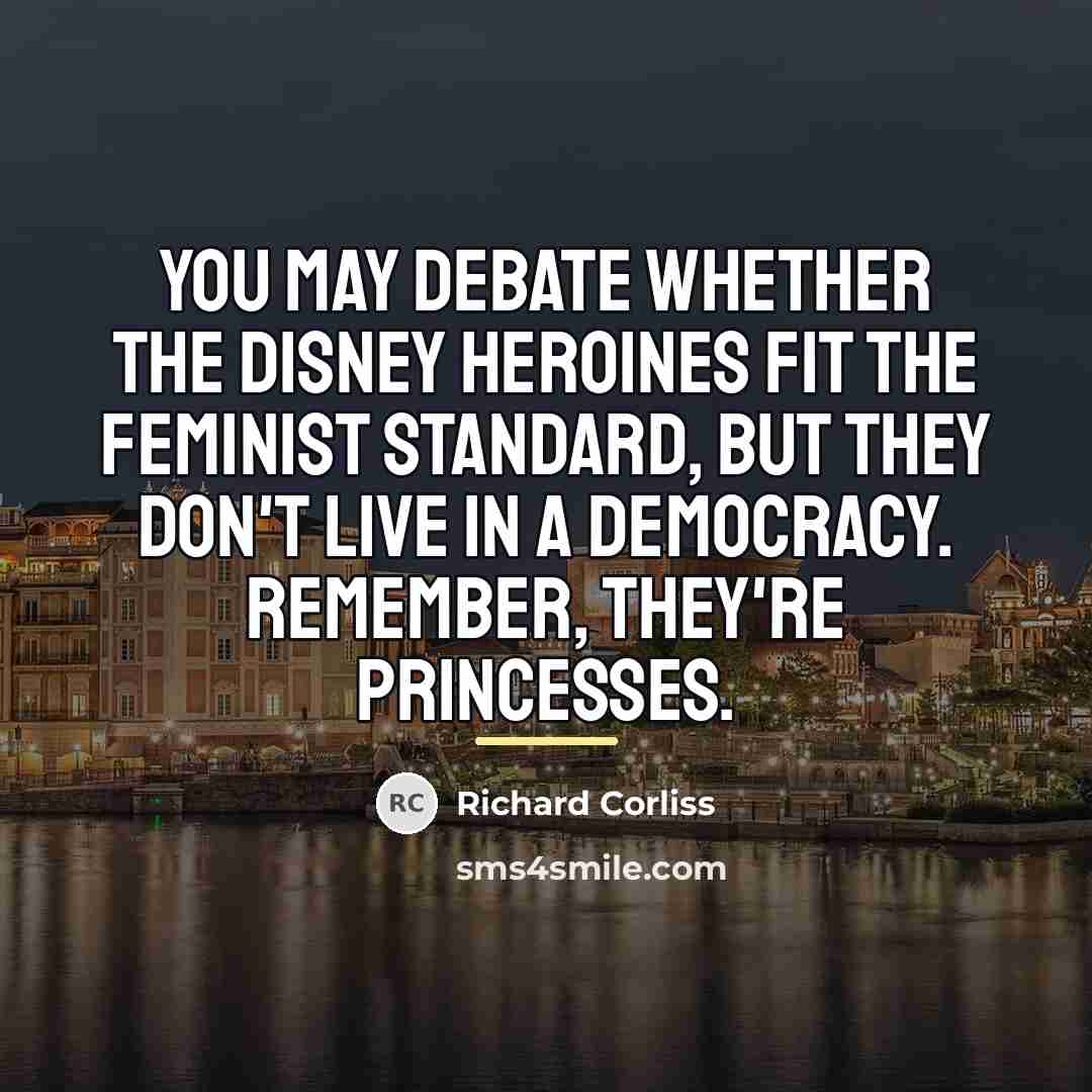 “You may debate whether the Disney heroines fit the feminist…” quote by Richard Corliss