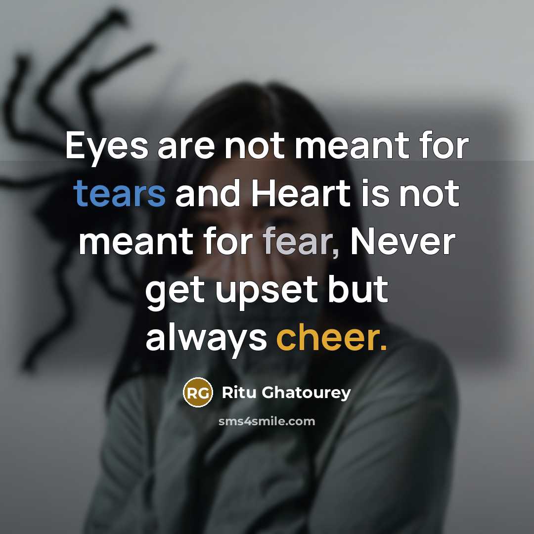 “Eyes are not meant for tears and Heart is not…” quote by Ritu Ghatourey