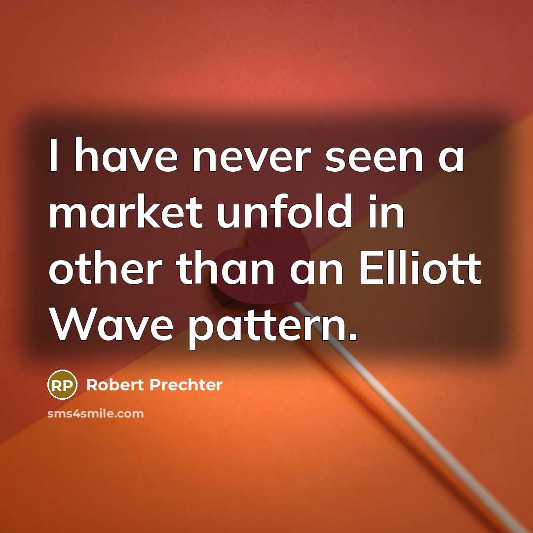 “I have never seen a market unfold in other than…” quote by Robert Prechter