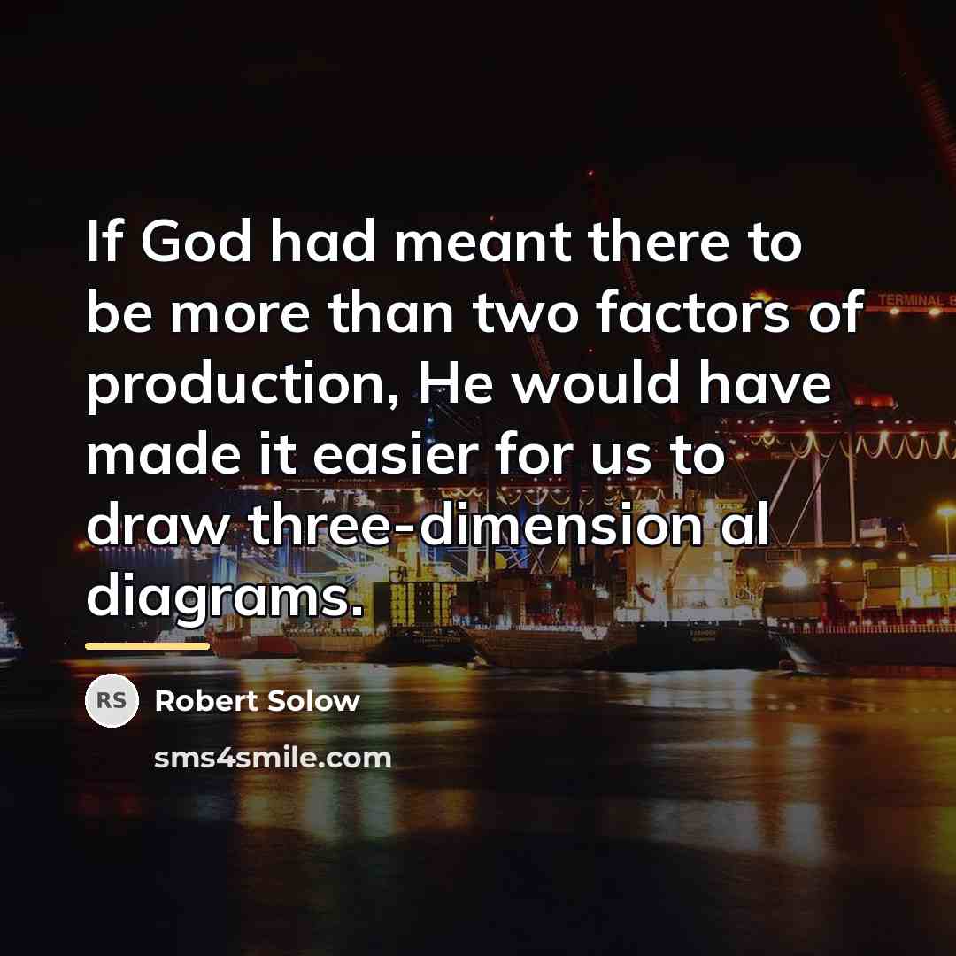 “If God had meant there to be more than two…” quote by Robert Solow