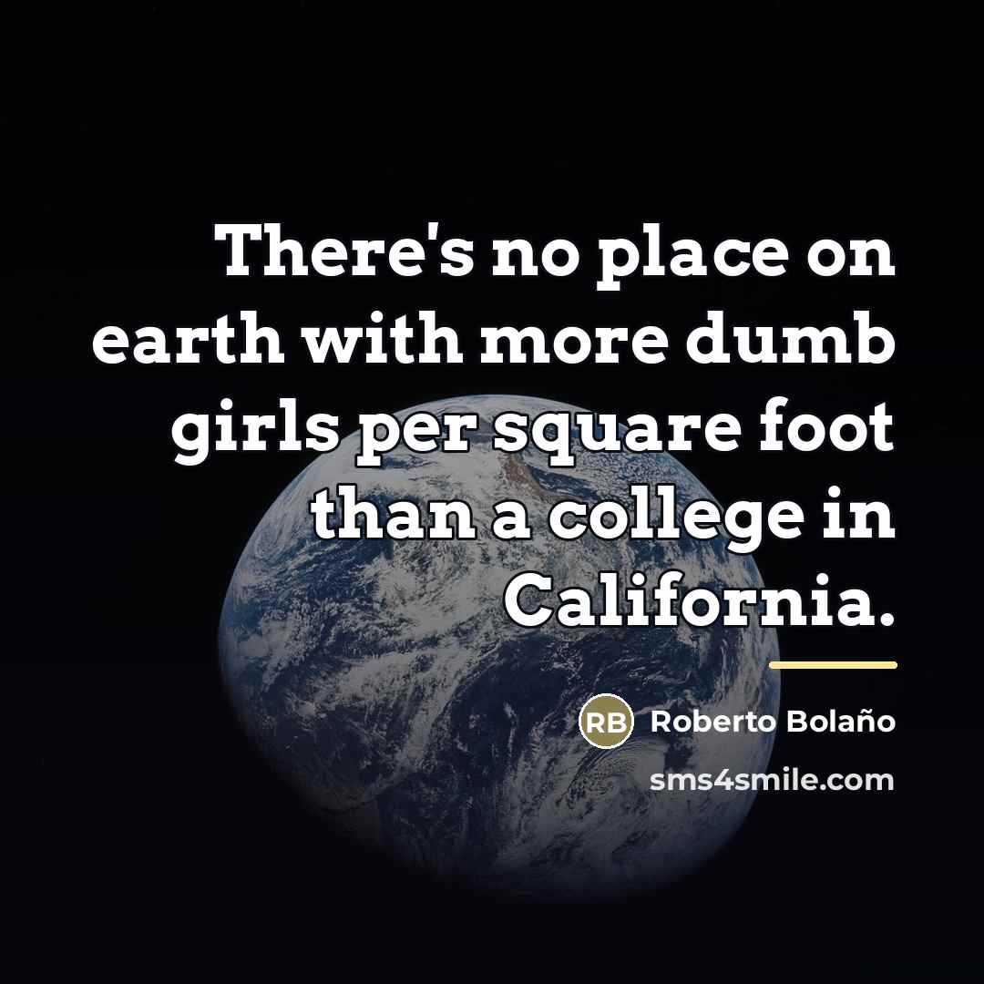 “There's no place on earth with more dumb girls per…” quote by Roberto Bolano