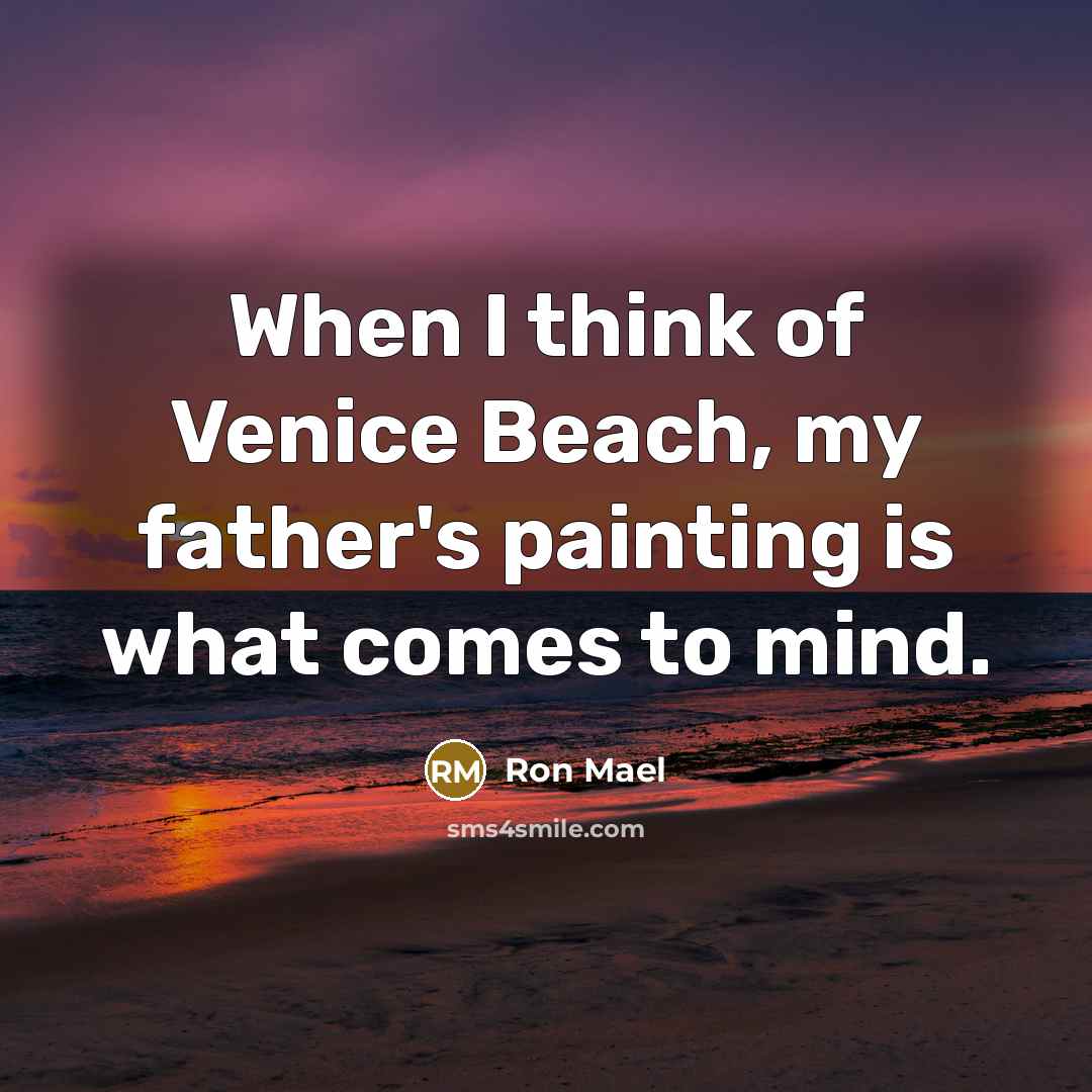“When I think of Venice Beach, my father's painting is what comes to mind.” quote by Ron Mael
