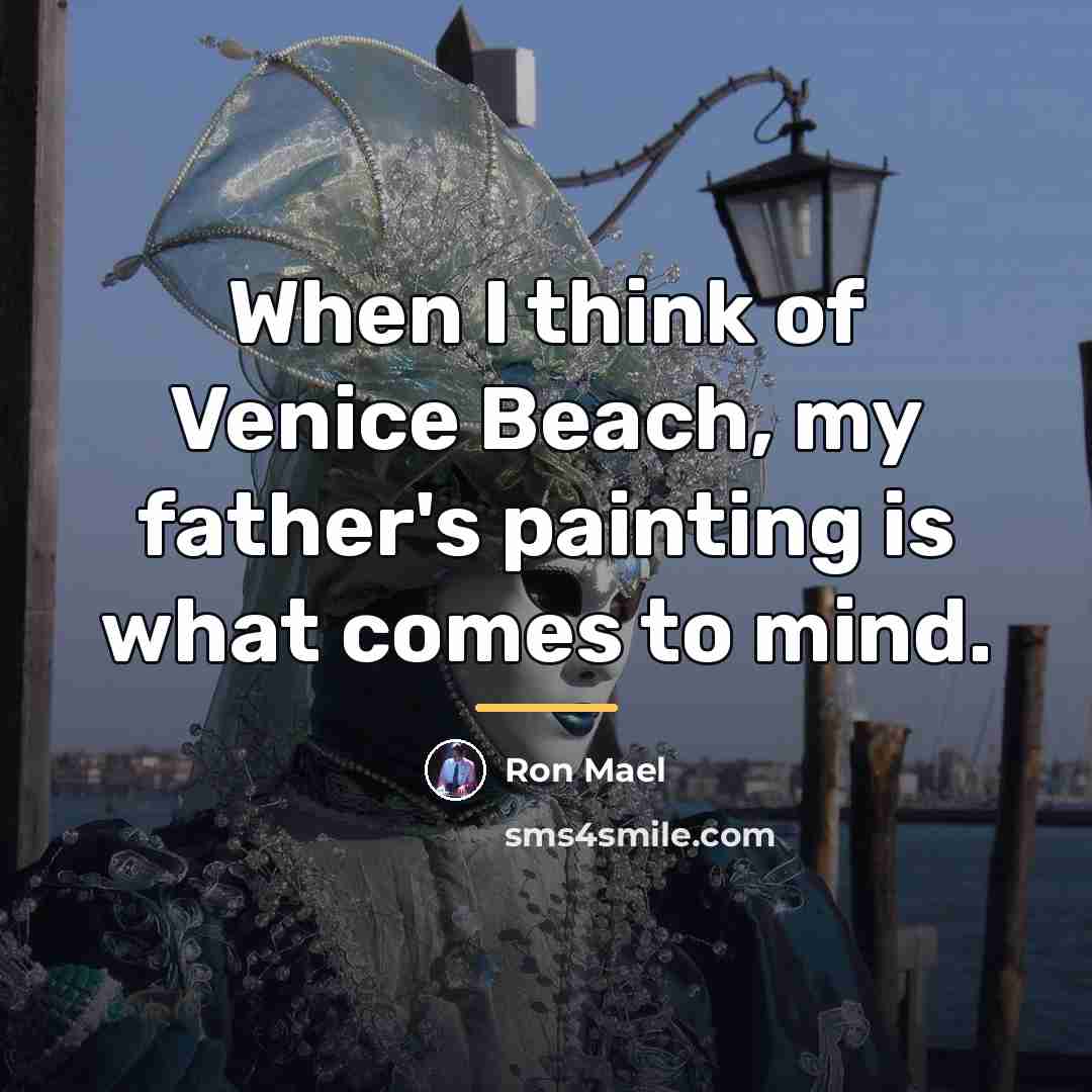 “When I think of Venice Beach, my father's painting is…” quote by Ron Mael