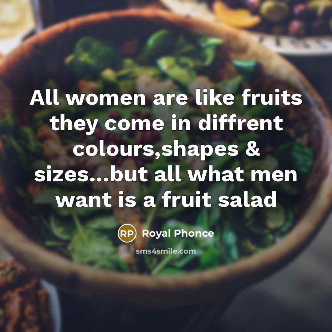 “All women are like fruits they come in diffrent colours,shapes…” quote by Royal Phonce
