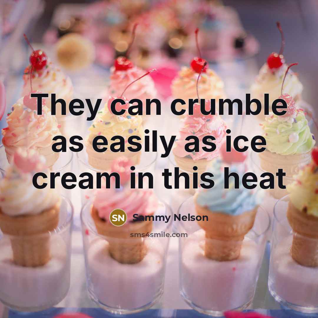 “They can crumble as easily as ice cream in this…” quote by Sammy Nelson