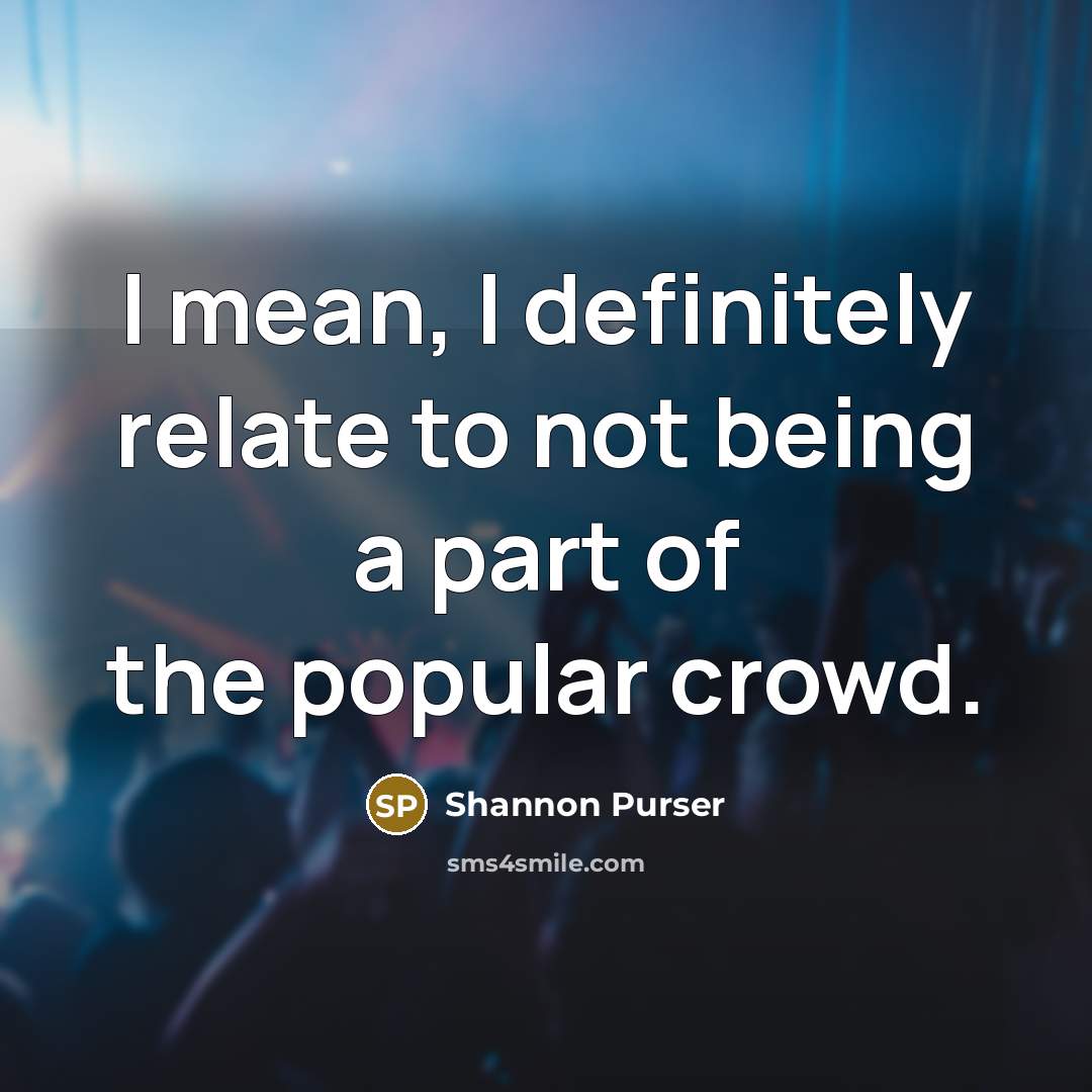 “I mean, I definitely relate to not being a part…” quote by Shannon Purser