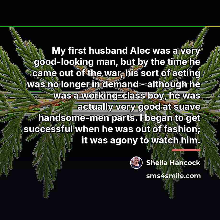 “My first husband Alec was a very good-looking man, but…” quote by Sheila Hancock