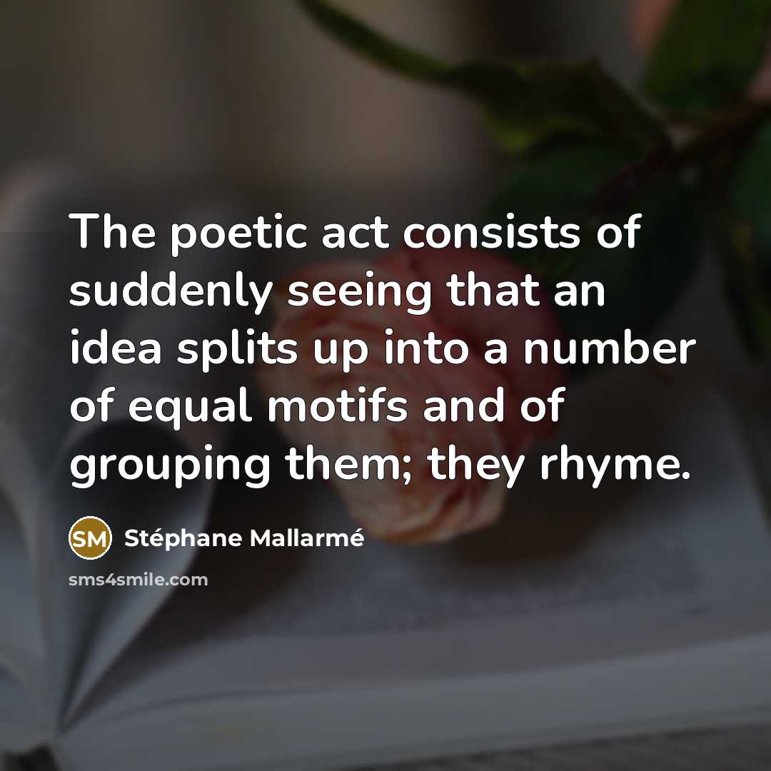 “The poetic act consists of suddenly seeing that an idea…” quote by Stephane Mallarme