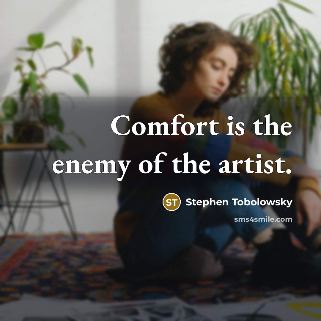 “Comfort is the enemy of the artist.…” quote by Stephen Tobolowsky