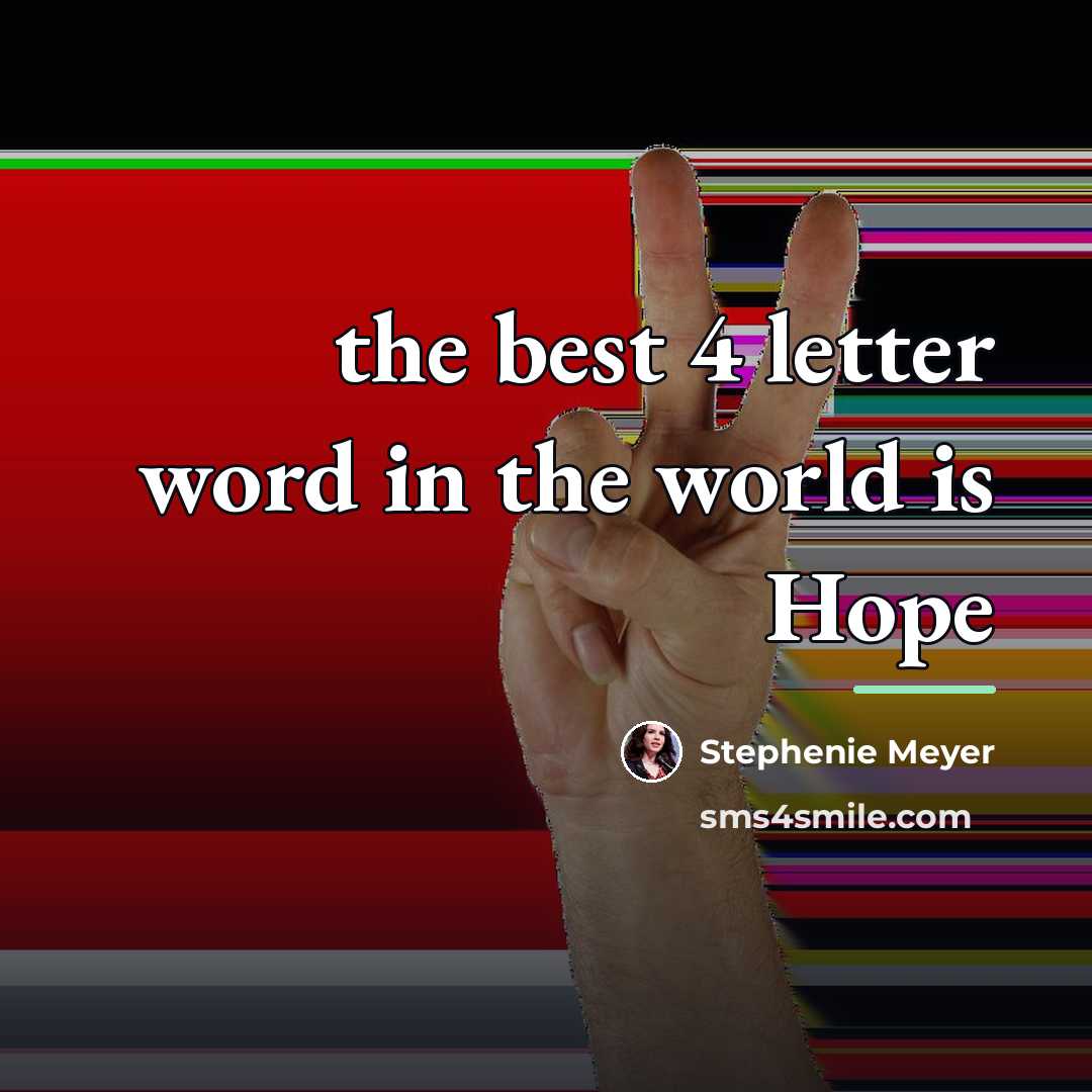 “the best 4 letter word in the world is Hope…” quote by Stephenie Meyer