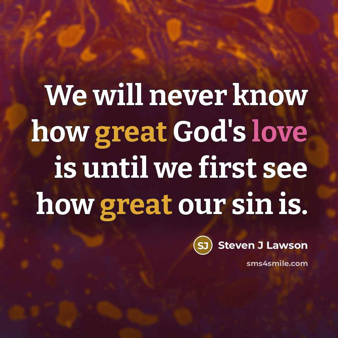 “We will never know how great God's love is until…” quote by Steven J Lawson