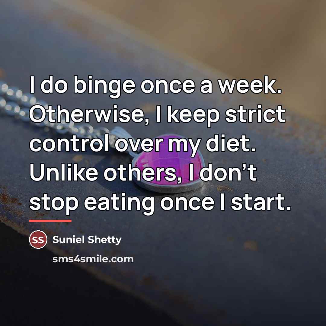 “I do binge once a week. Otherwise, I keep strict…” quote by Suniel Shetty