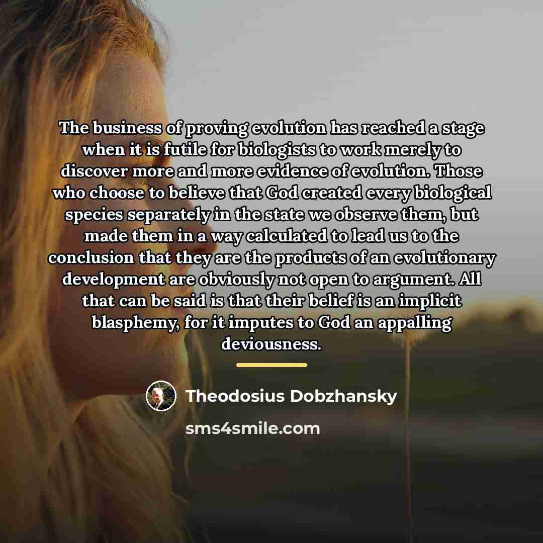 “The business of proving evolution has reached a stage when…” quote by Theodosius Dobzhansky