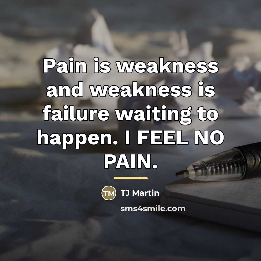 “Pain is weakness and weakness is failure waiting to happen.…” quote by TJ Martin