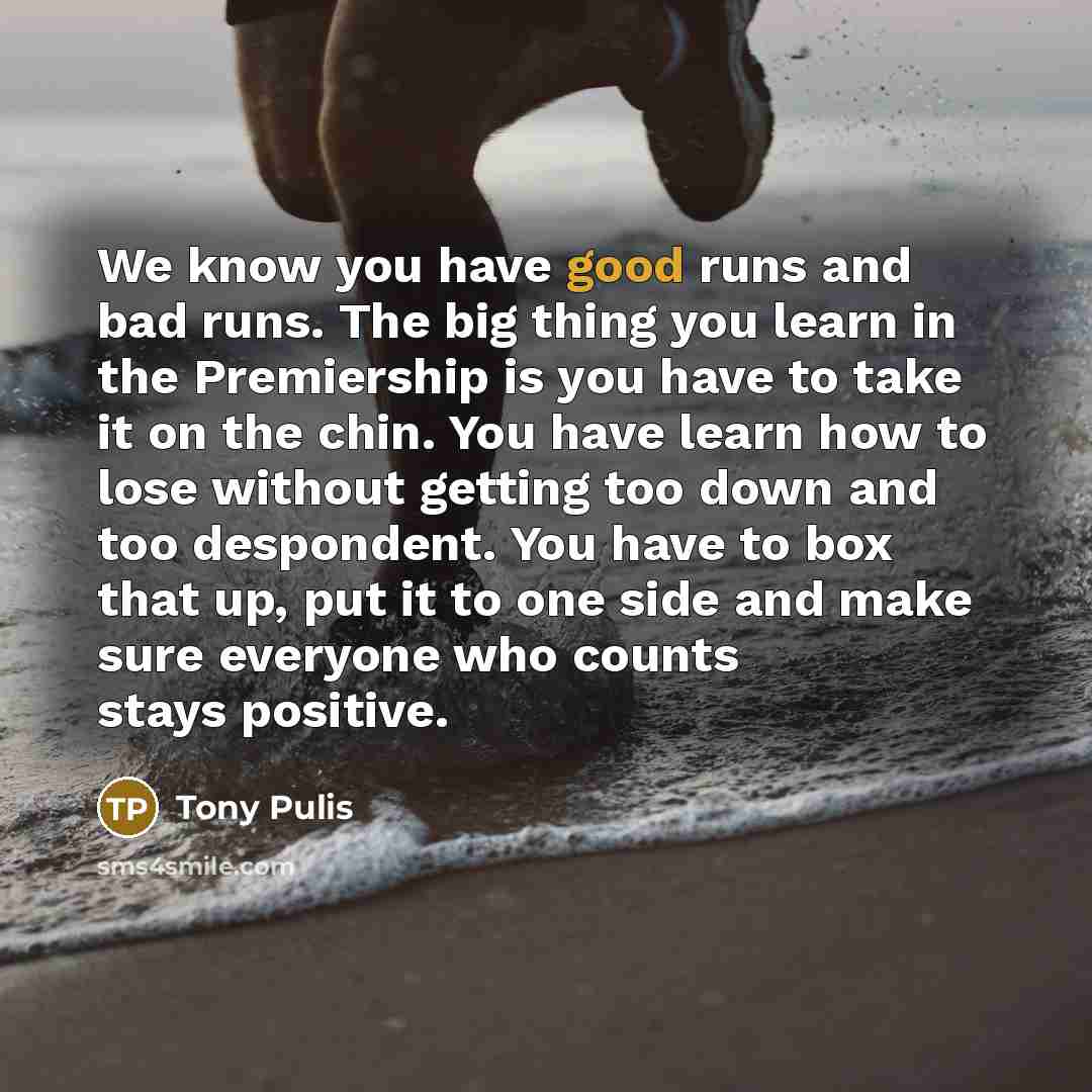 “We know you have good runs and bad runs. The…” quote by Tony Pulis