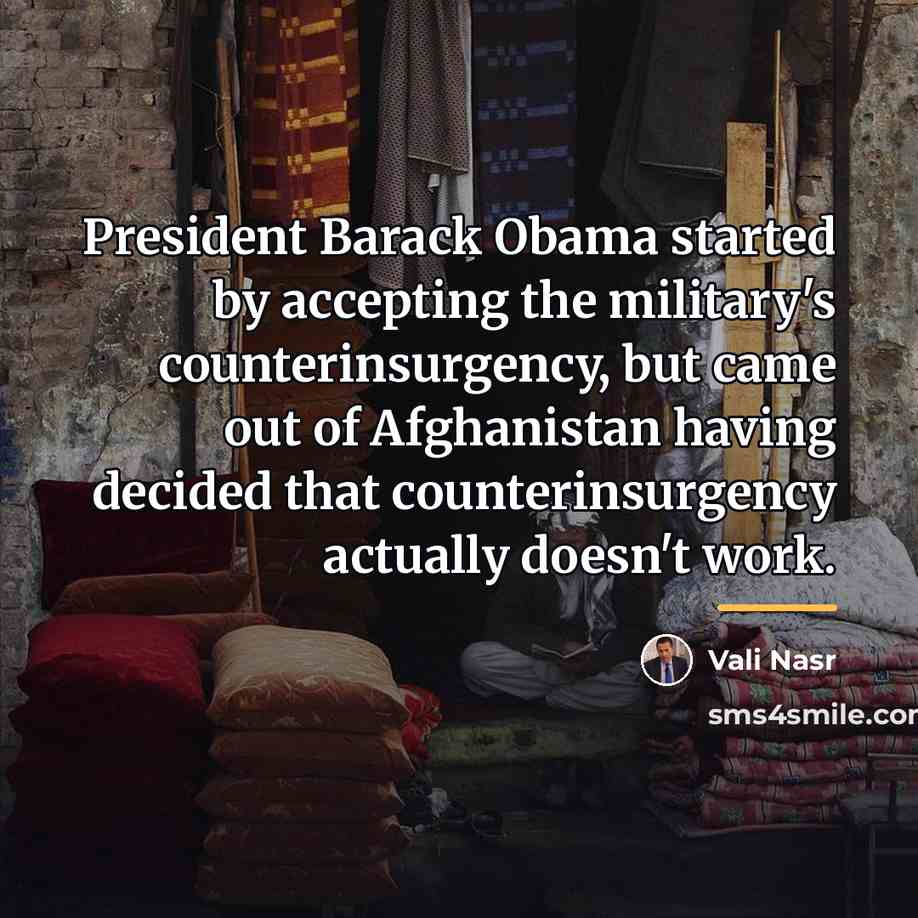 “President Barack Obama started by accepting the military's counterinsurgency, but…” quote by Vali Nasr