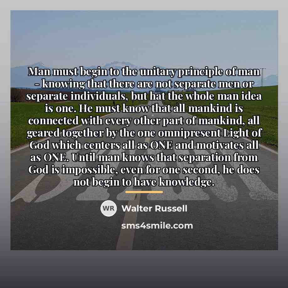 “Man must begin to the unitary principle of man -…” quote by Walter Russell