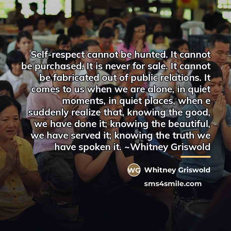 “Self-respect cannot be hunted. It cannot be purchased. It is…” quote by Whitney Griswold