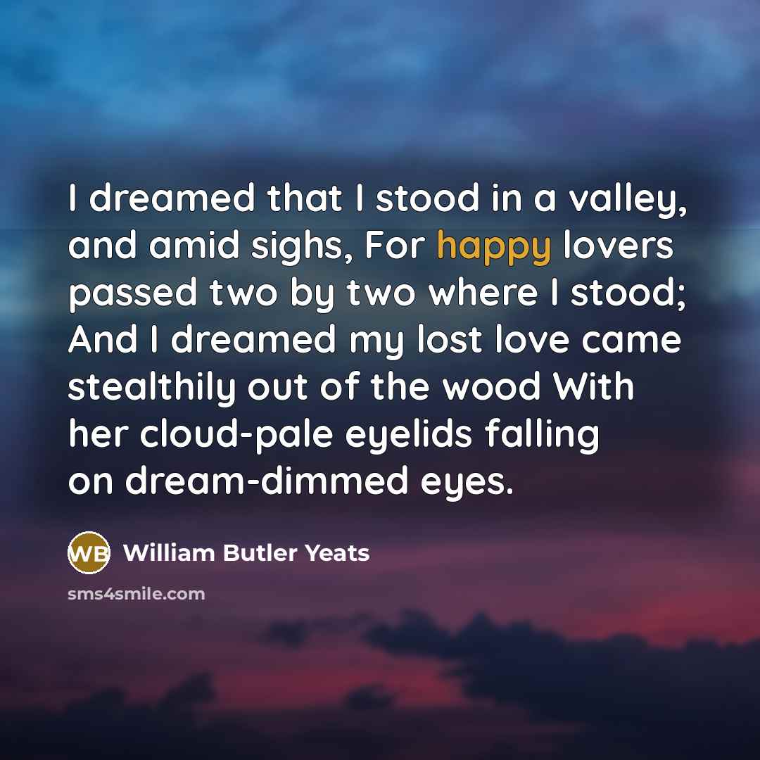 “I dreamed that I stood in a valley, and amid…” quote by William Butler Yeats