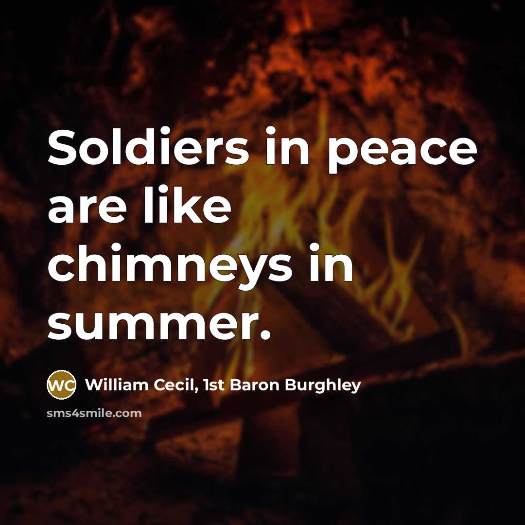 “Soldiers in peace are like chimneys in summer.…” quote by William Cecil, 1st Baron Burghley