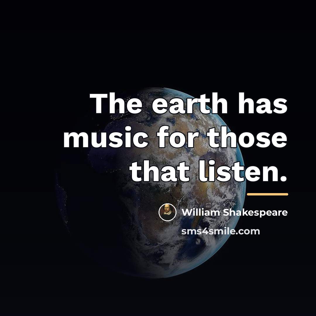 “The earth has music for those that listen.…” quote by William Shakespeare