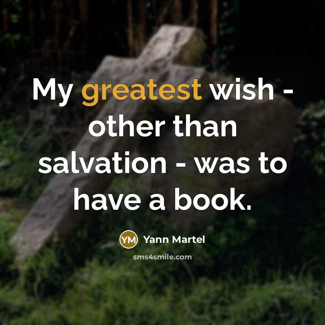 “My greatest wish - other than salvation - was to…” quote by Yann Martel