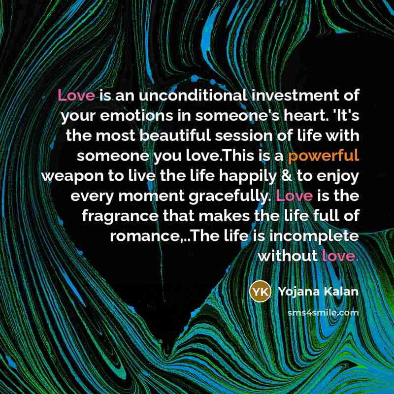 “Love is an unconditional investment of your emotions in someone's…” quote by Yojana Kalan