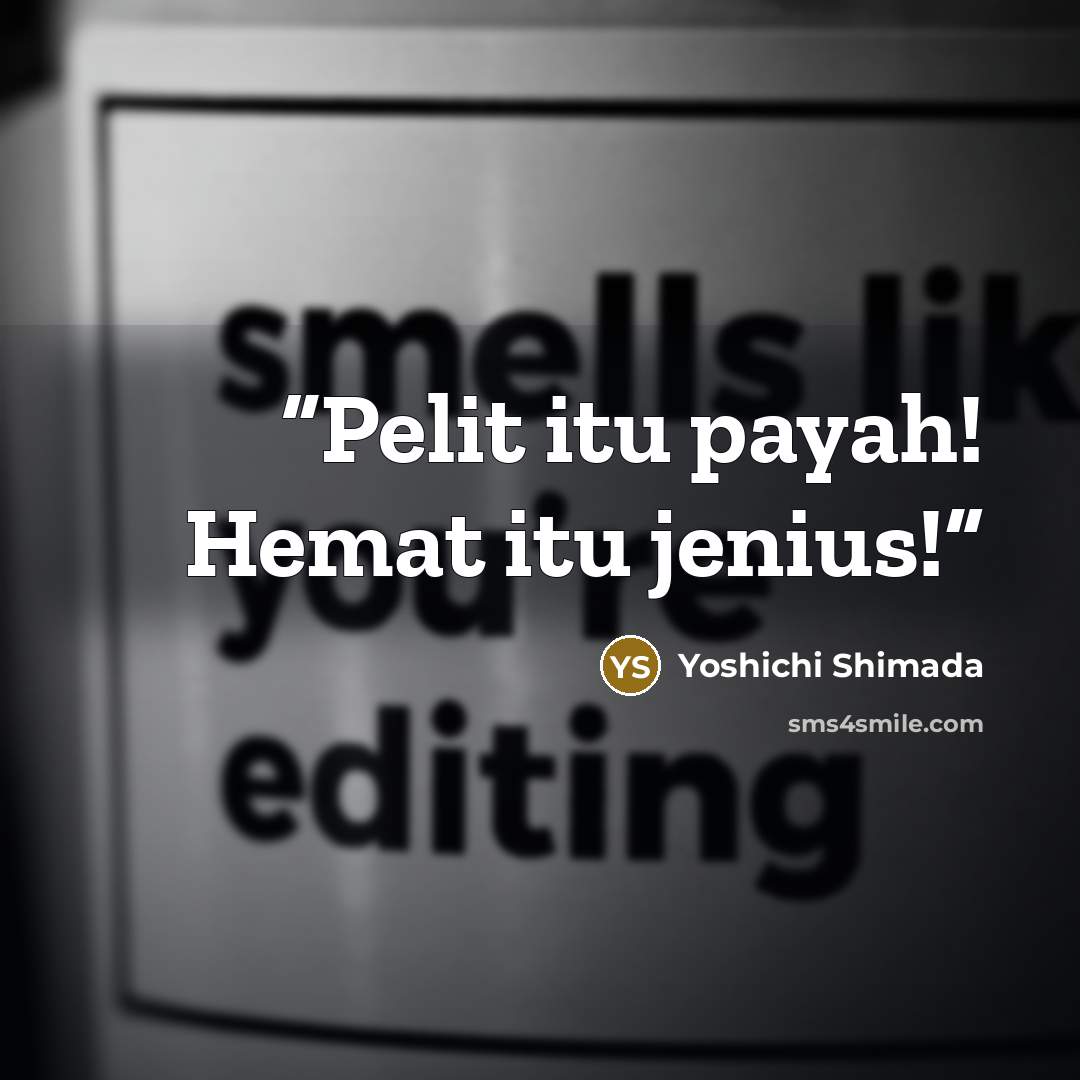 “Pelit itu payah! Hemat itu jenius!” quote by Yoshichi Shimada