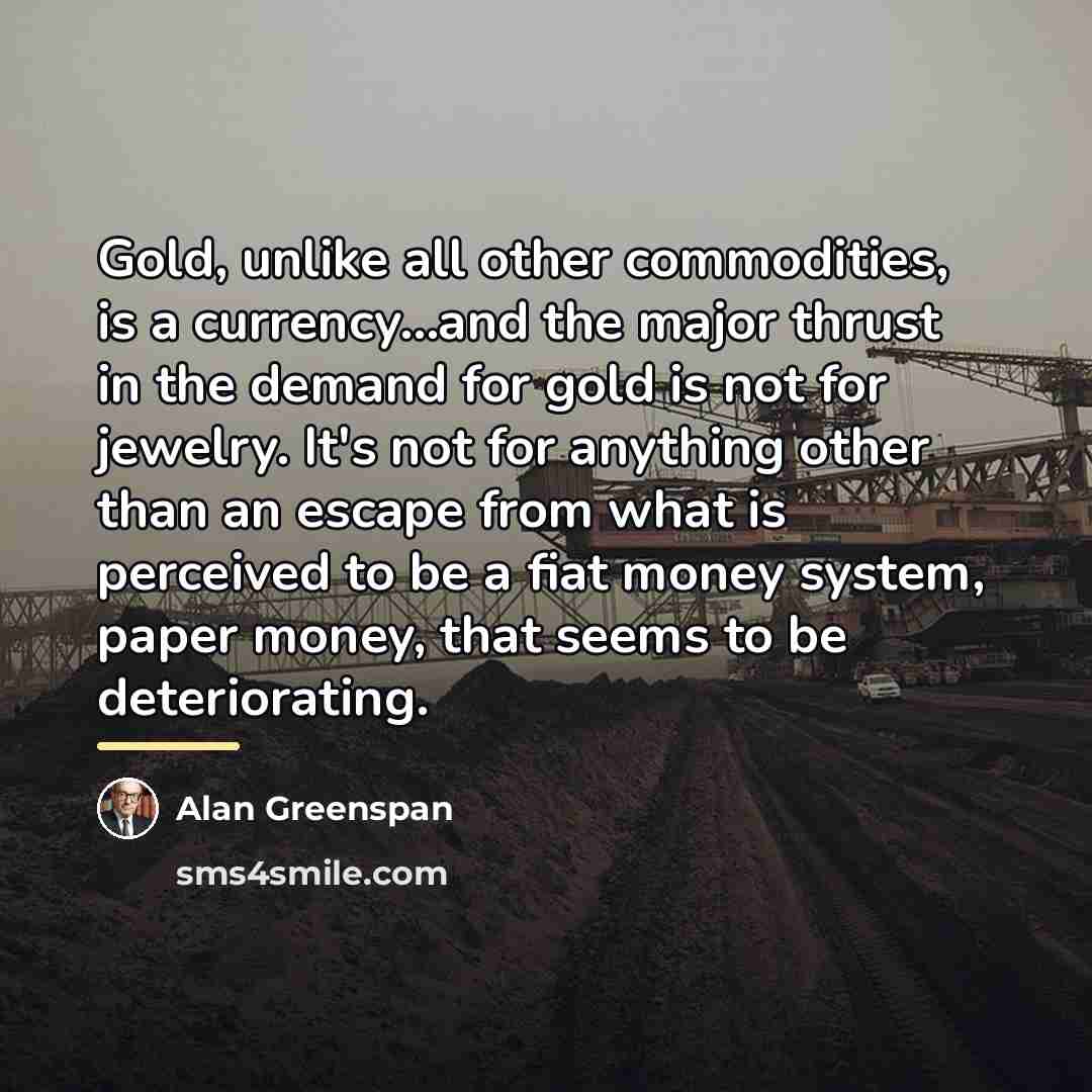 “Gold, unlike all other commodities, is a currency...and the major…” quote by Alan Greenspan
