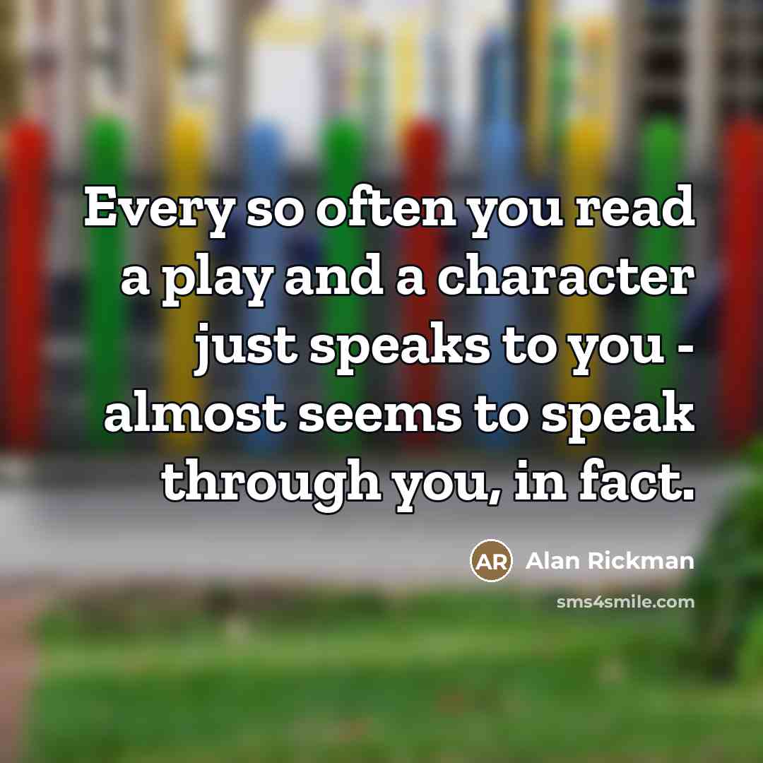 “Every so often you read a play and a character…” quote by Alan Rickman