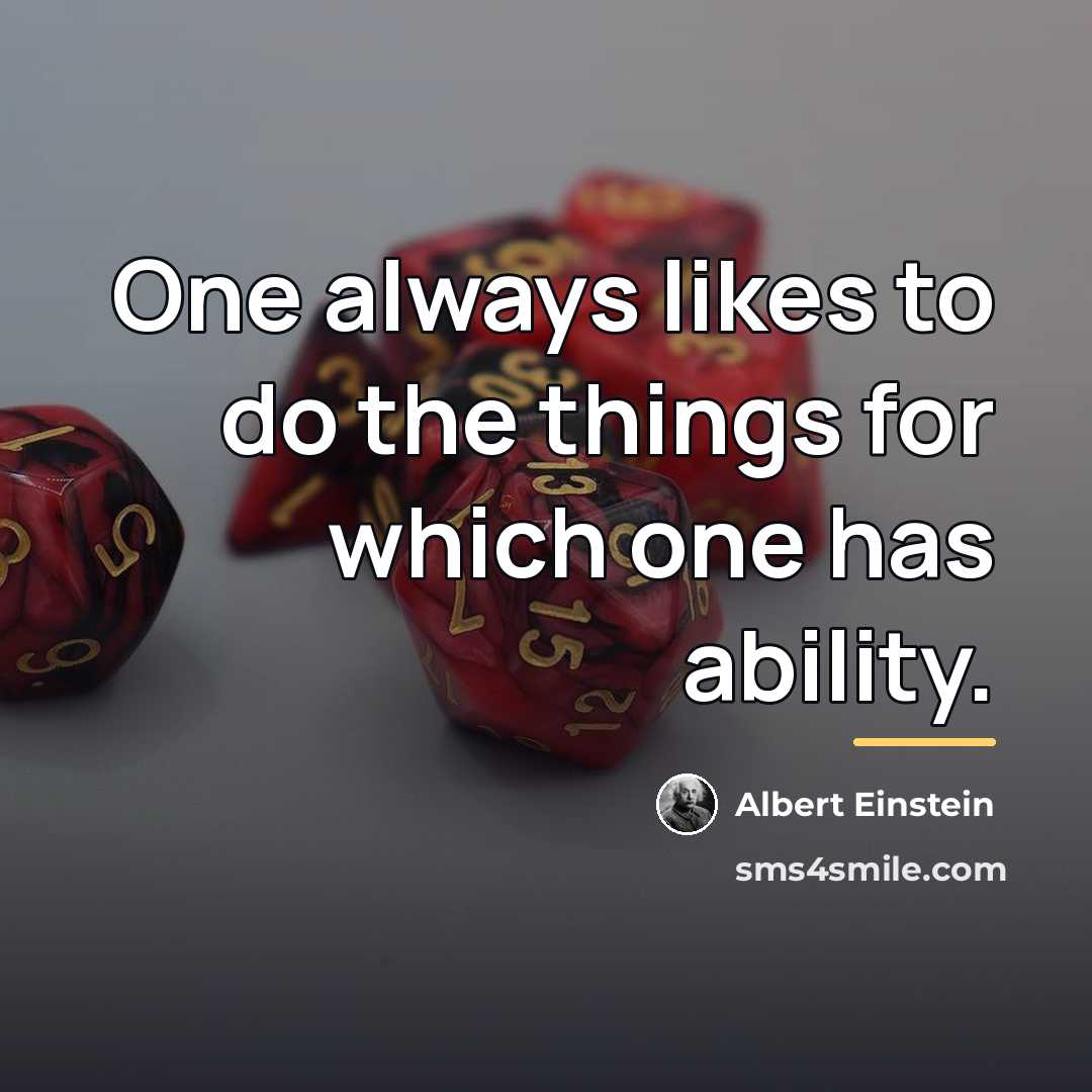 “One always likes to do the things for which one…” quote by Albert Einstein