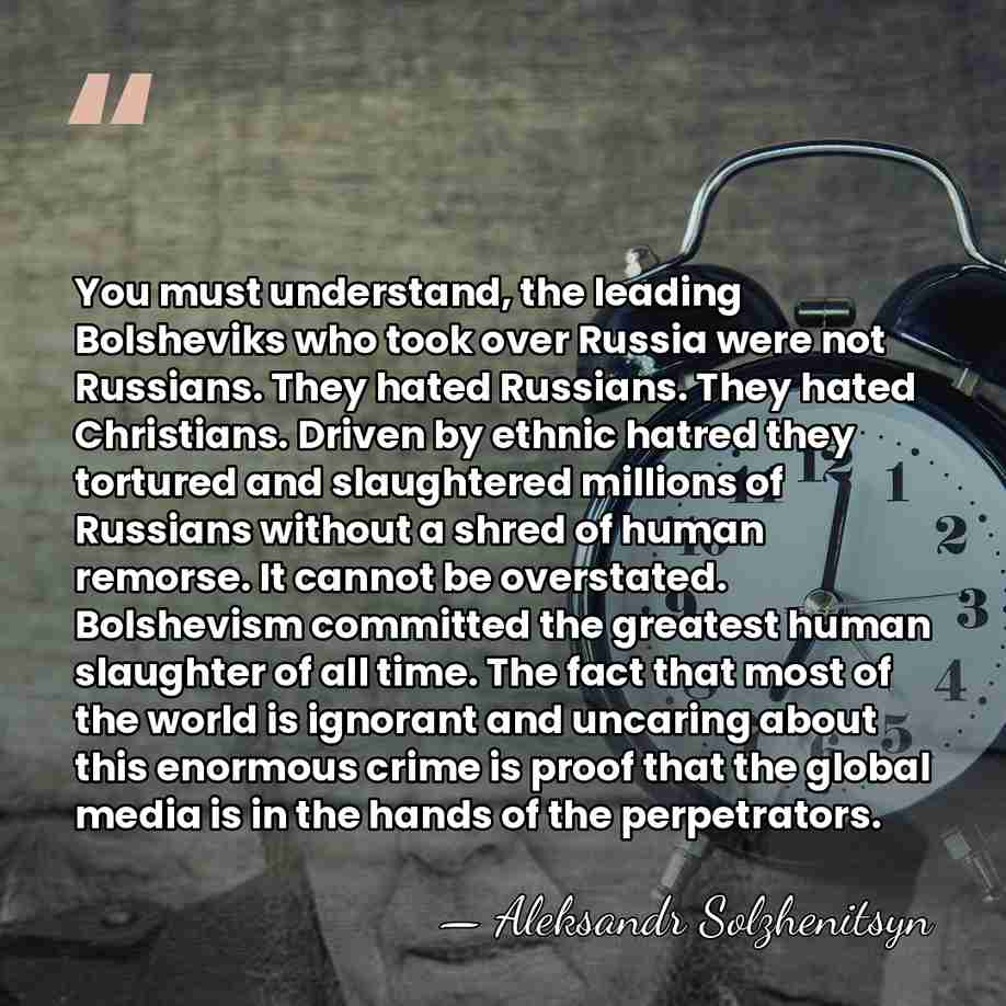 You must understand, the leading Bolsheviks who took over Russia were not&hellip; - Aleksandr Solzhenitsyn