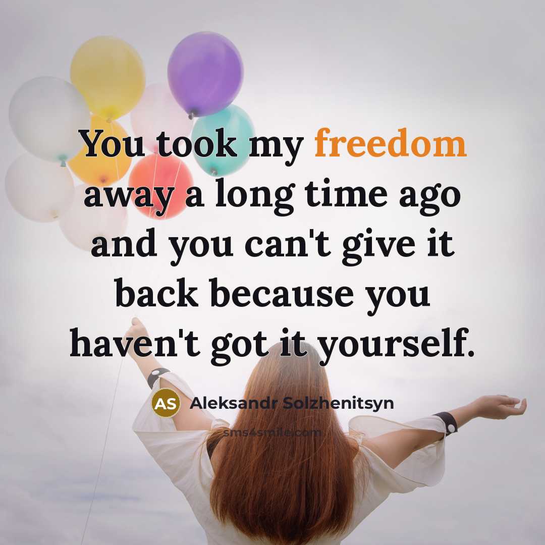 “You took my freedom away a long time ago and…” quote by Aleksandr Solzhenitsyn