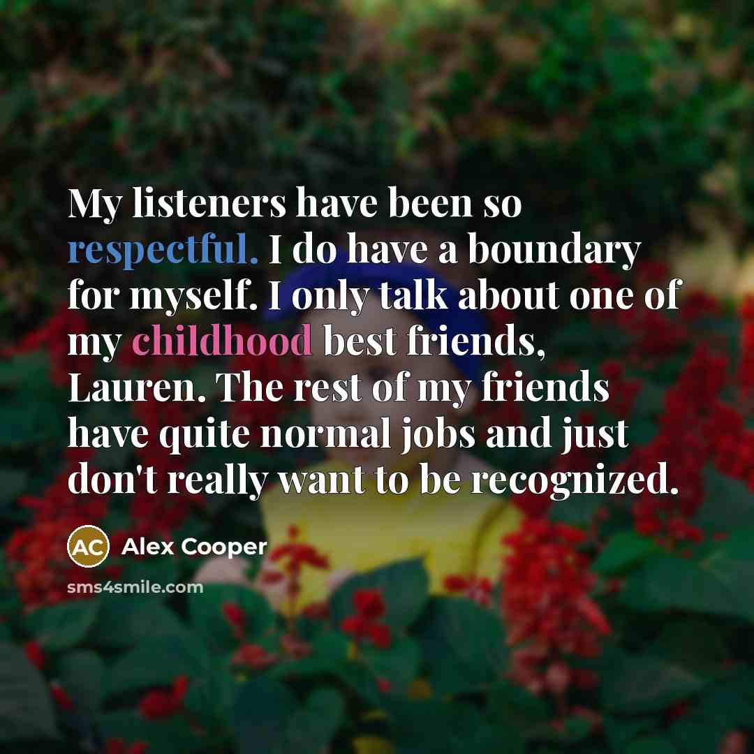 “My listeners have been so respectful. I do have a…” quote by Alex Cooper